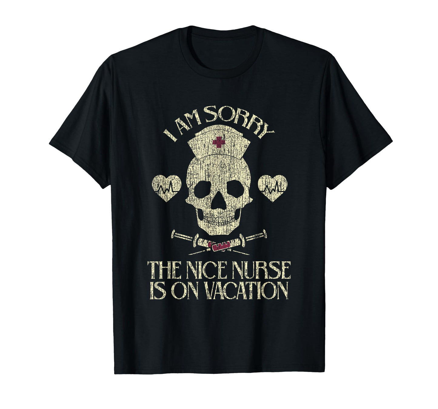 I Am Sorry The Nice Nurse Is On Vacation Funny SkullI Am T-Shirt