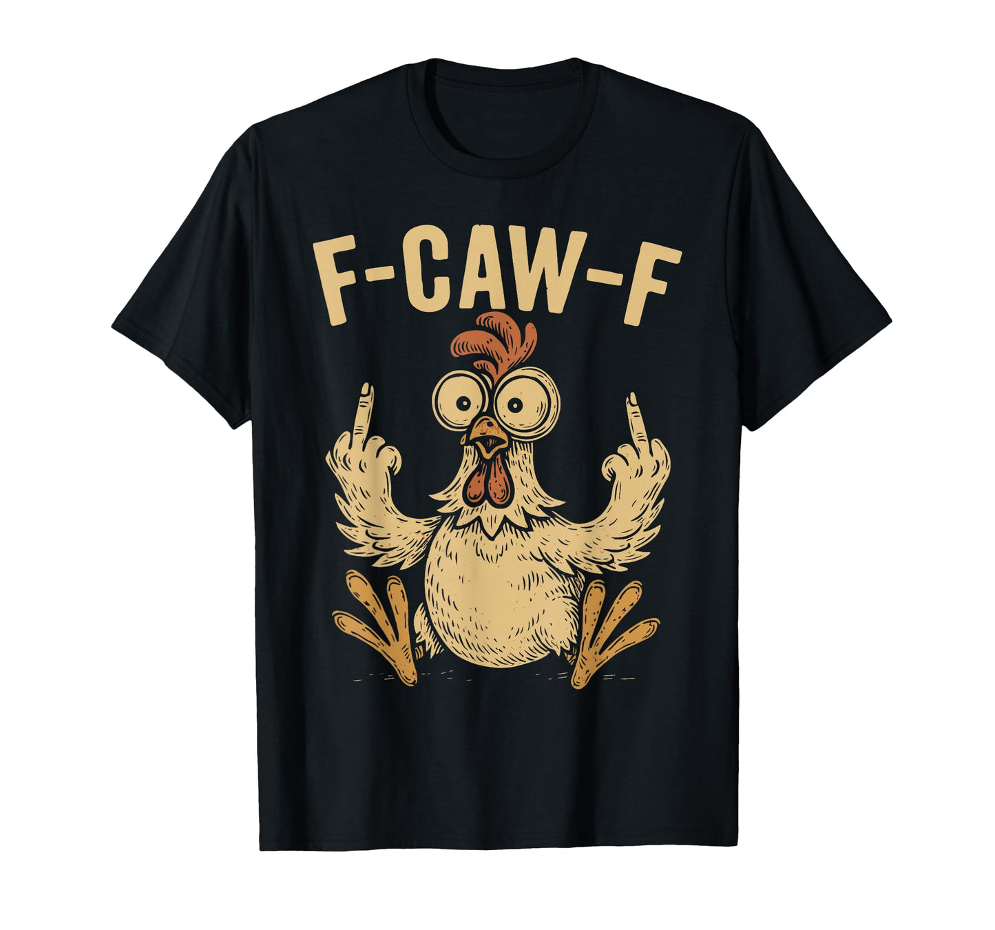 F-Caw-F Funny Chicken Humor Rooster Meme Quote FCAWF T-Shirt