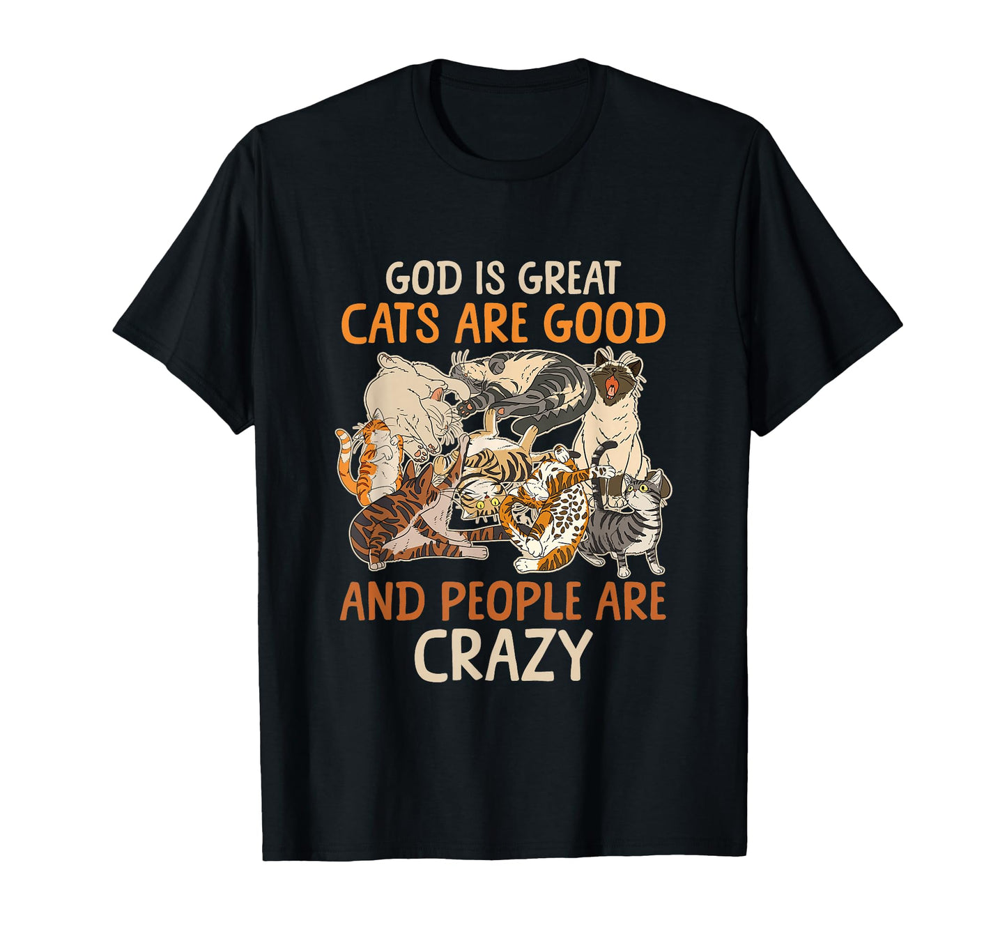 God Is Great Cats Are Good And People Are Crazy Saying T-Shirt