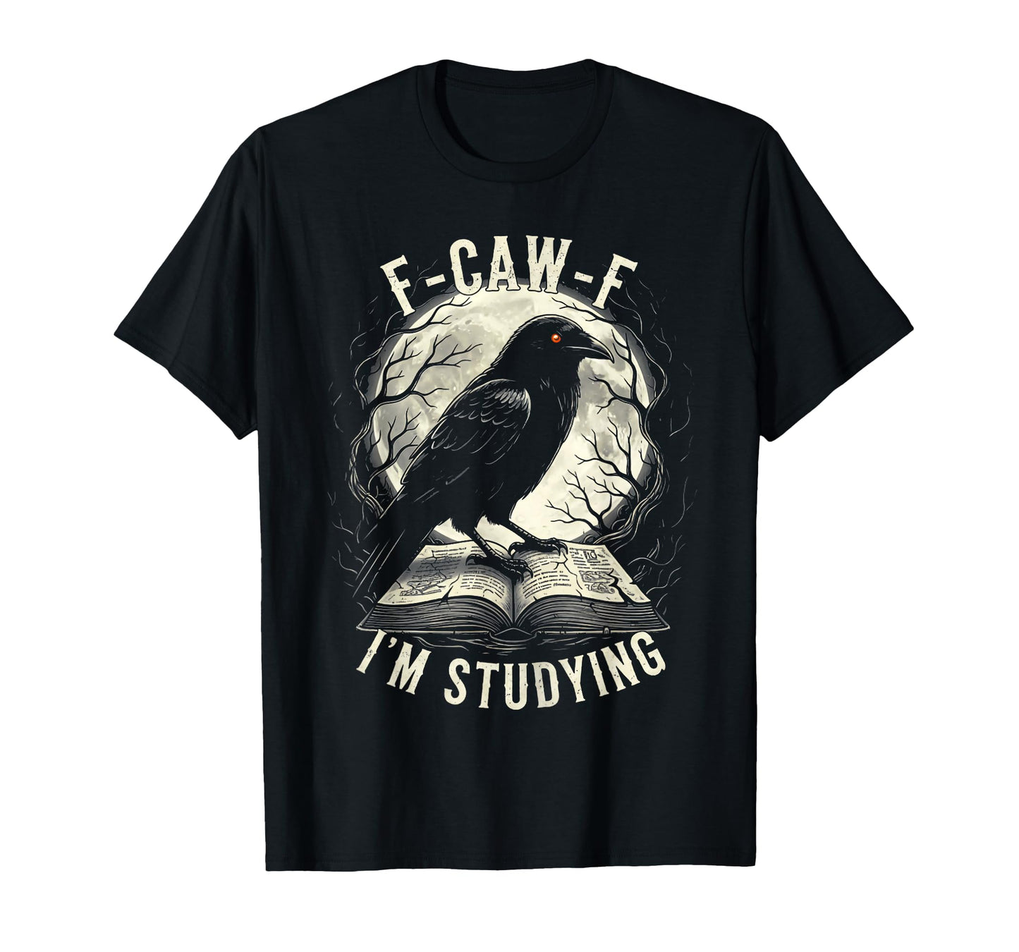 Black Crow F-CAW-F I'm Studying Funny Student Gothic Adult T-Shirt