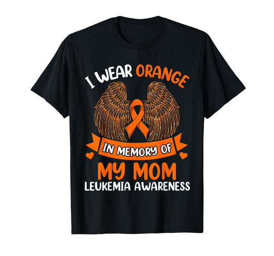 Wings Leukemia Shirt, I Wear Orange In Memory Of My Mom T-Shirt