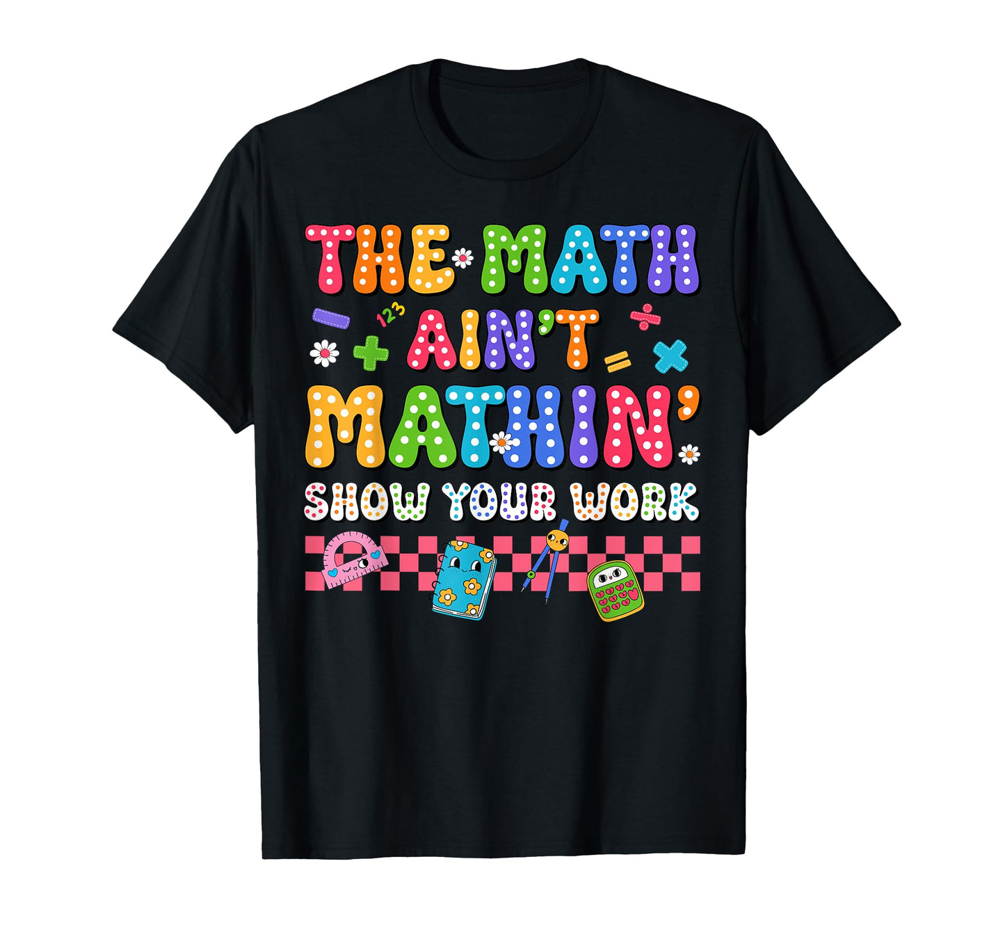 The Math Ain't Mathin Funny Back To School Teacher Boy Girls T-Shirt