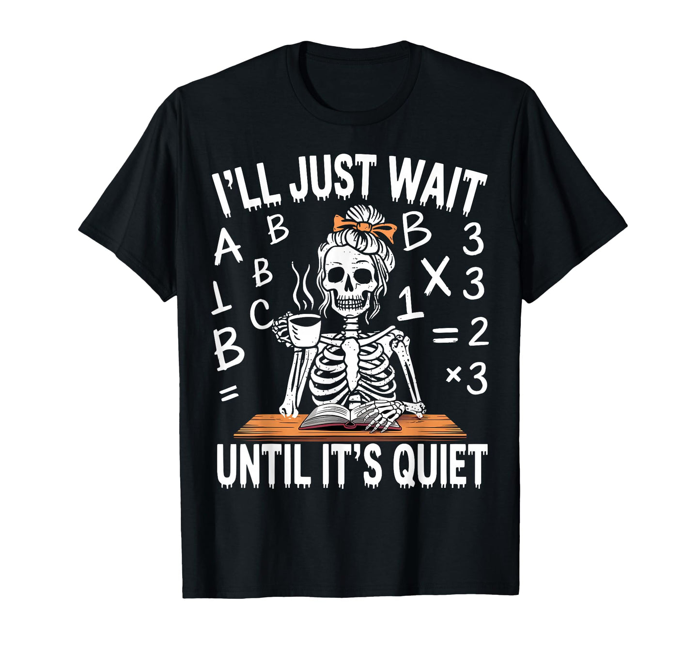 I'll Just Wait Until It's Quiet Skeleton Messy Bun Teacher T-Shirt