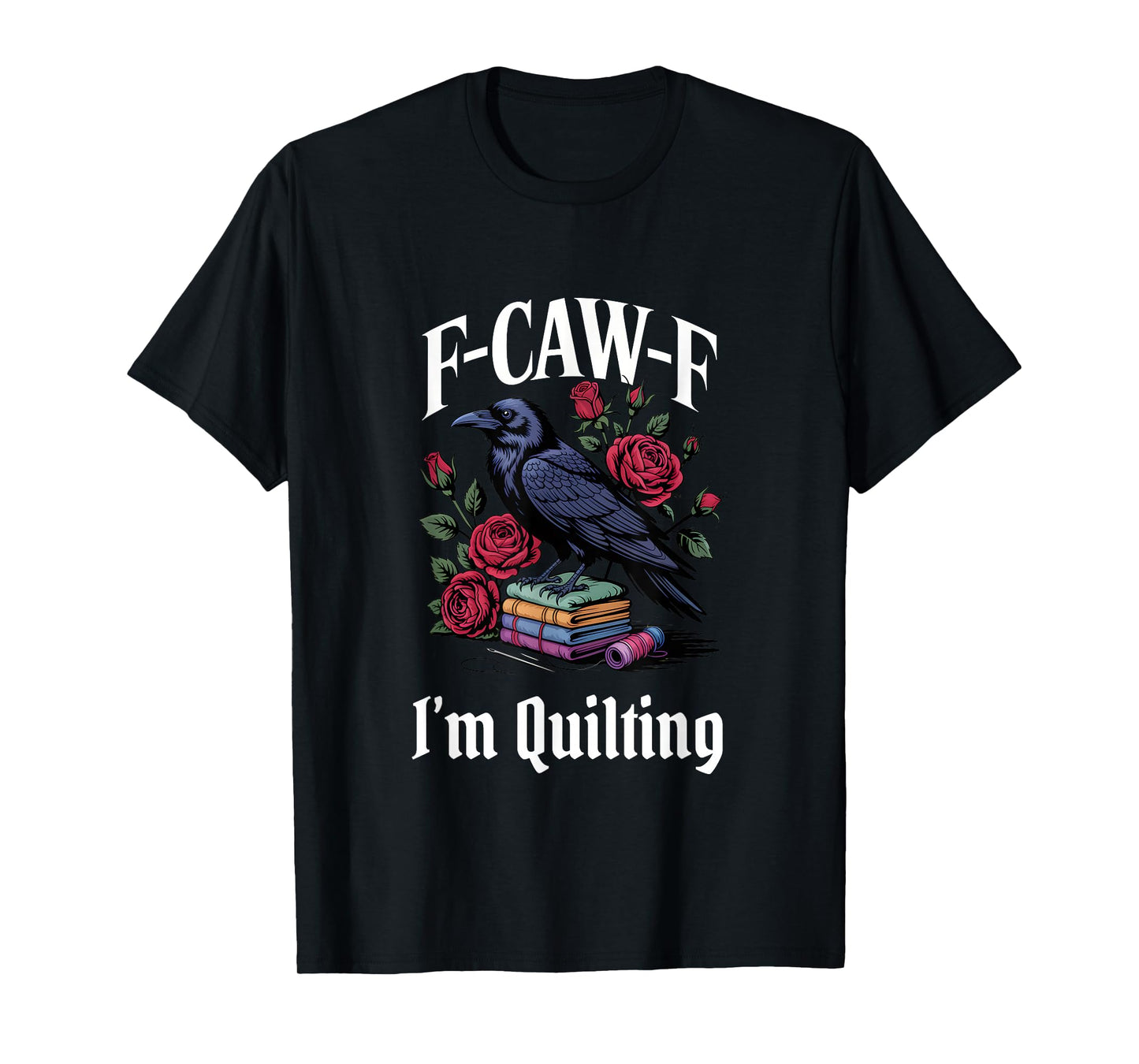 Funny F-Caw-F Quilting Gothic T-Shirt