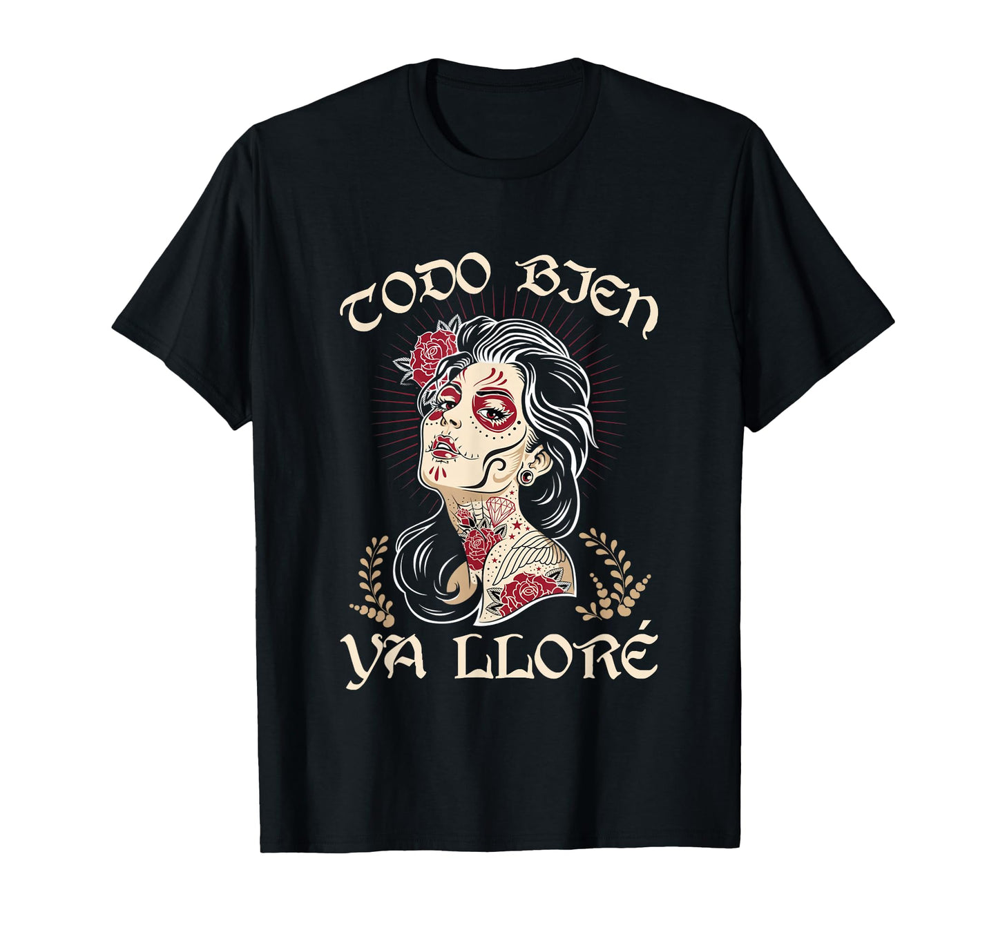 Todo Bien Ya Lloré Sugar Skull Day of The Dead T-Shirt