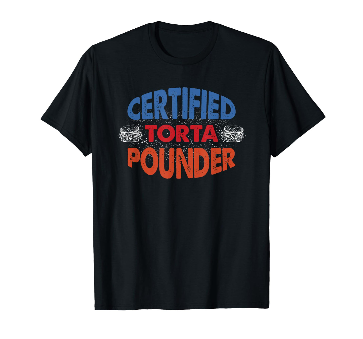 Mexican Food Humor Certified Torta Pounder T-Shirt