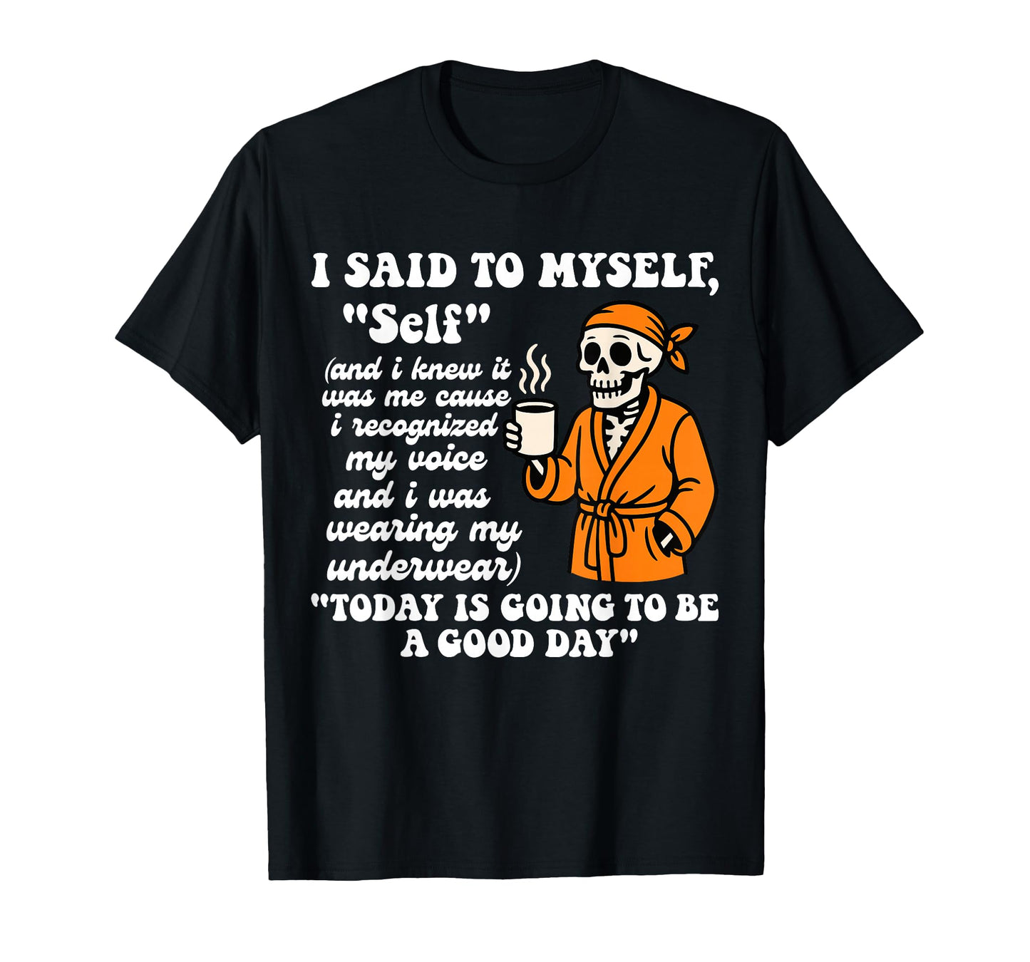 I Said to Myself Self and I Knew It was Me Funny Skeleton T-Shirt