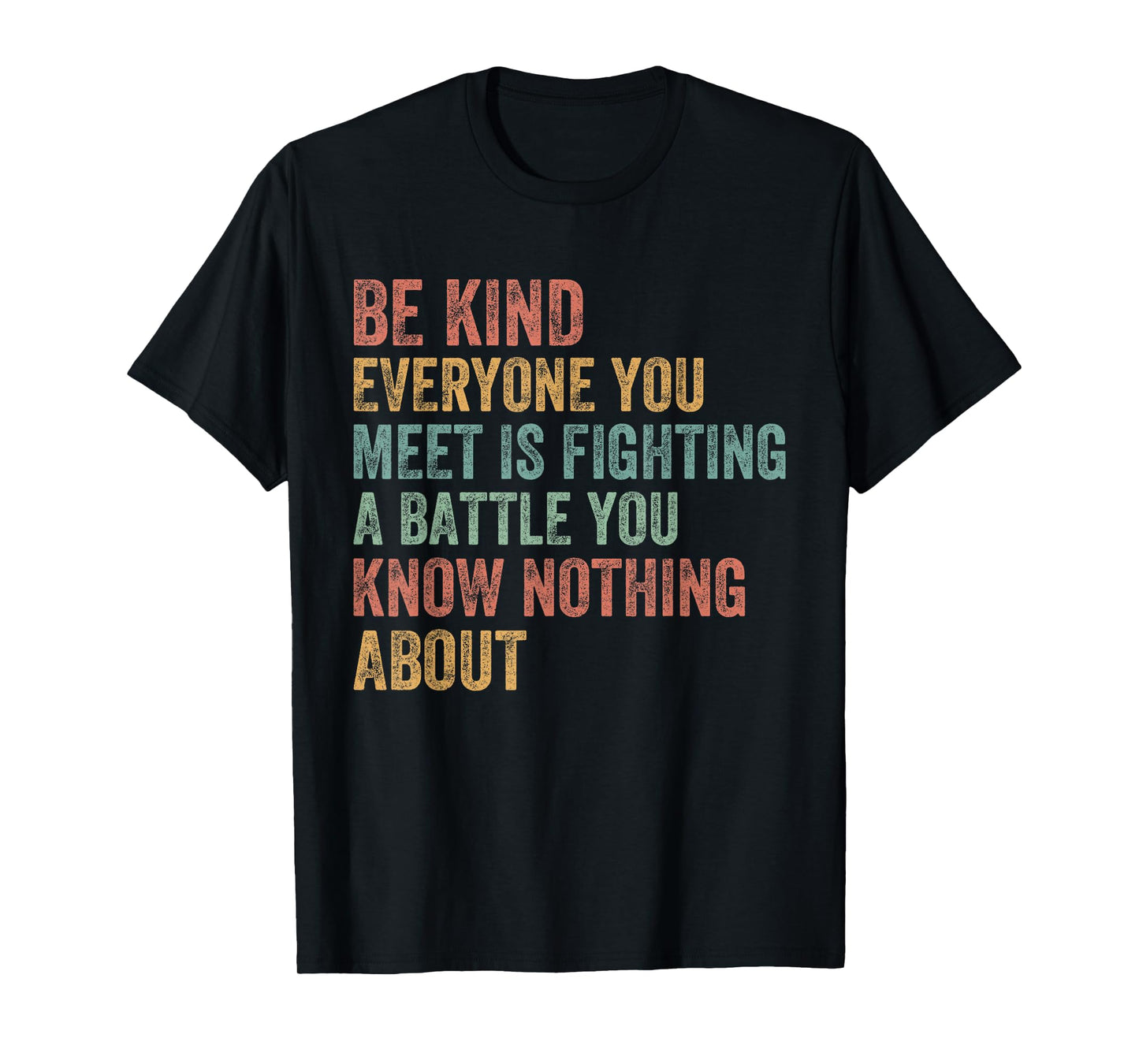 Be Kind Everyone Is Fighting A Battle You Know Nothing About T-Shirt