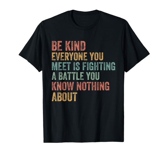 Be Kind Everyone Is Fighting A Battle You Know Nothing About T-Shirt