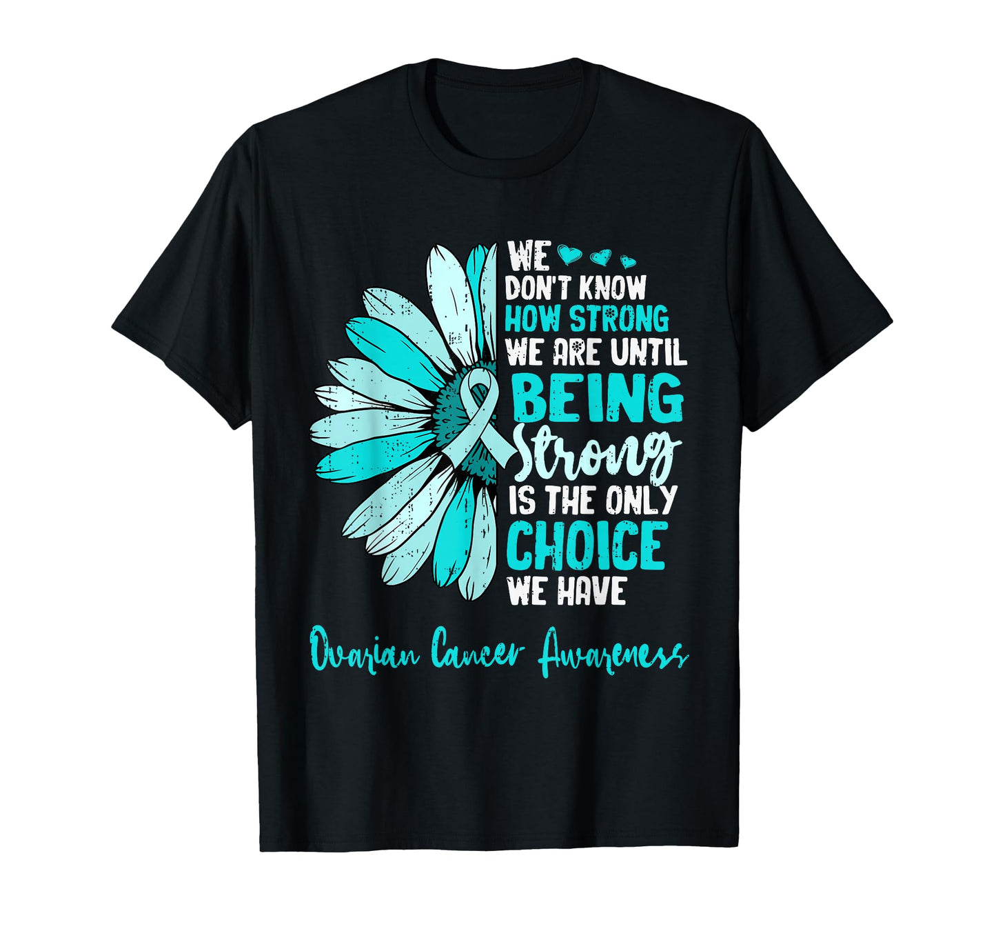 Motivational Ovarian Cancer Awareness Sunflower Ribbon Teal T-Shirt
