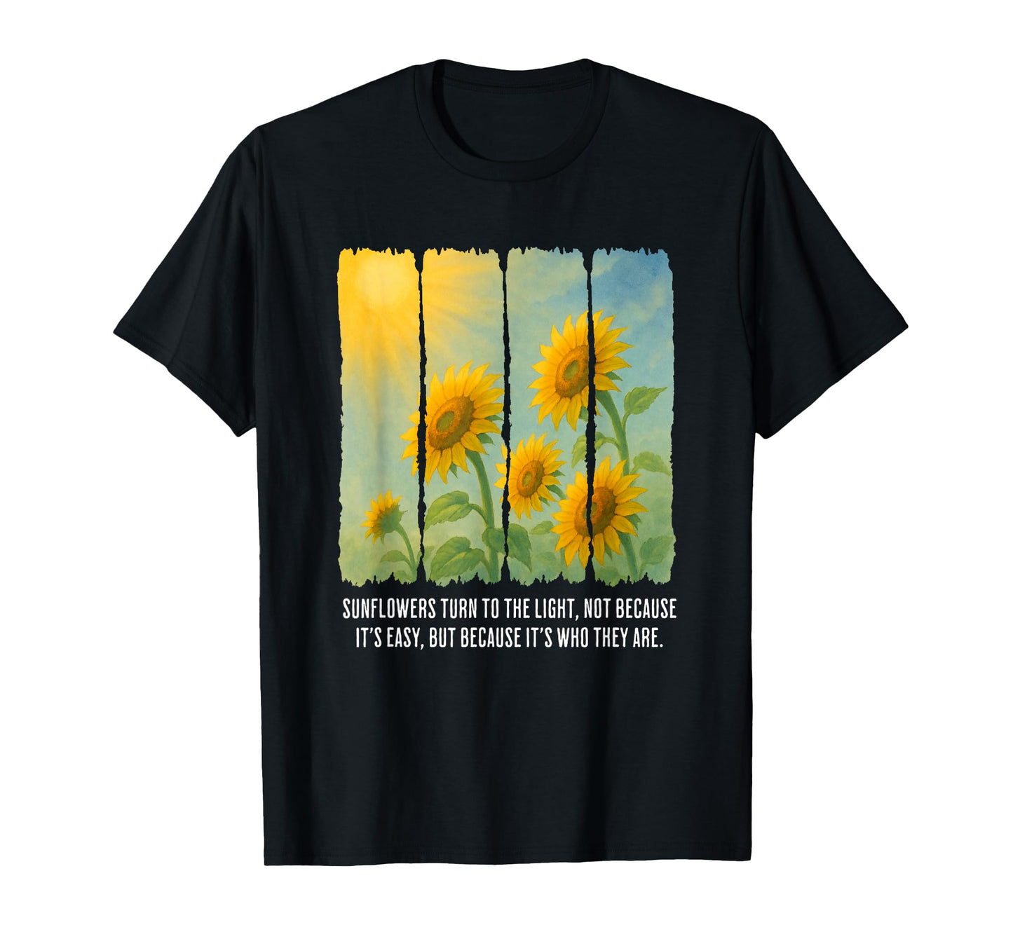 Sunflowers Turn to The Light Inspirational Nature Quote T-Shirt