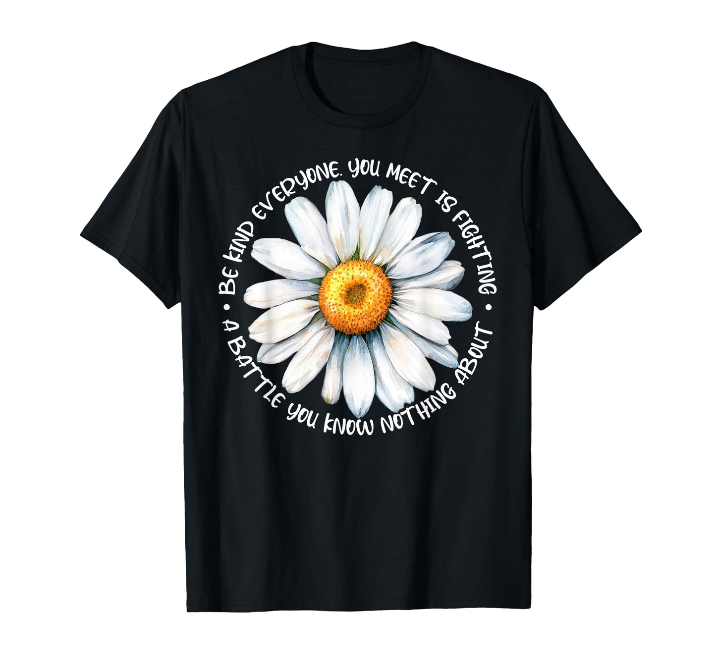 Be Kind Everyone Is Fighting A Battle You Know Nothing About T-Shirt