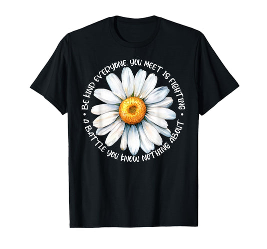Be Kind Everyone Is Fighting A Battle You Know Nothing About T-Shirt