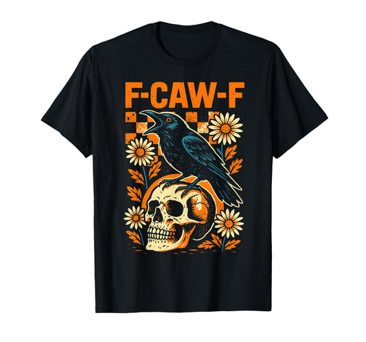 Crow F-Caw-F Funny Black Rook Bird Flowers Adult Humor T-Shirt