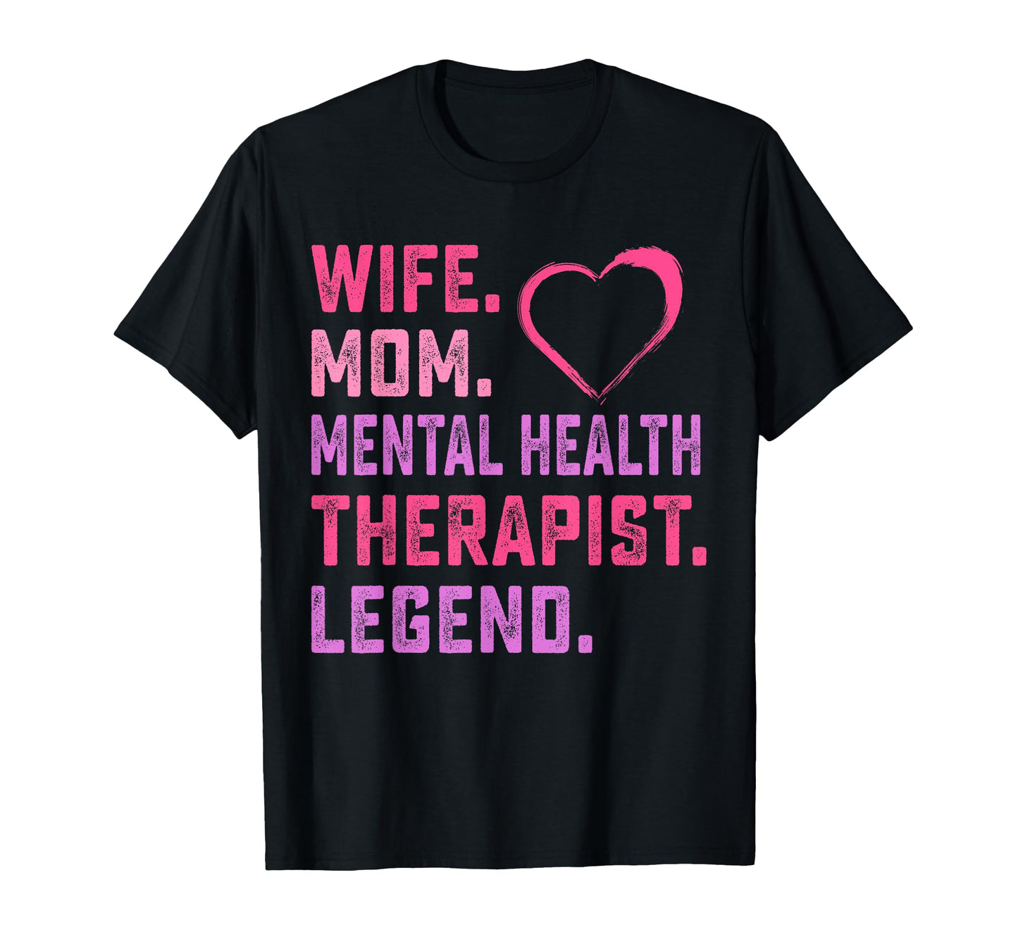 Wife Mom Mental Health Therapist Legend T-Shirt