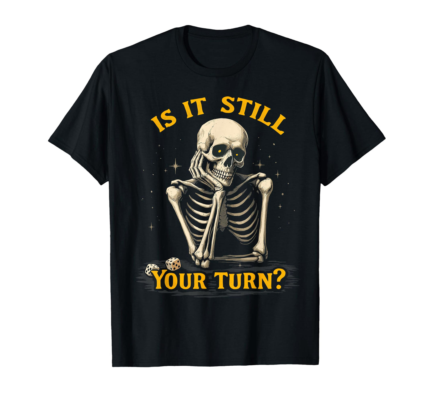 is It Still Your Turn Funny Skeleton Board Game Dice Night T-Shirt