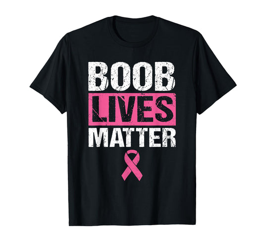Funny Breast Cancer Awareness Shirt Boob Lives Matter Gift T-Shirt