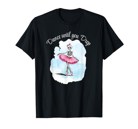 Dance Until You Drop Halloween Ballet Skeleton Pink Tutu Fun T-Shirt