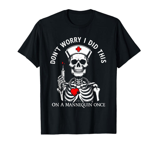 Don't Worry I Did This On A Mannequin Once Skeleton Nurse T-Shirt