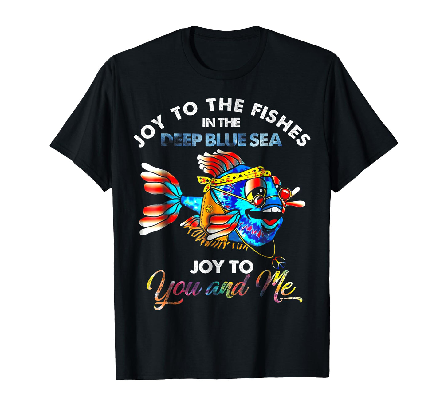 Joy To The Fishes In The Deep Blue Sea Joy To You And Me T-Shirt