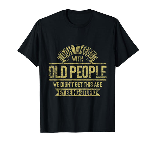 Dont Mess With Old People Fathers Day T-Shirt