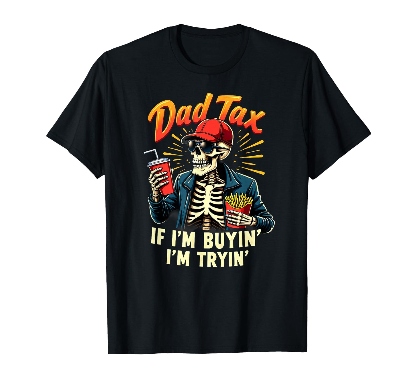 Skeleton Halloween Fastfood Dad Tax If I'm Buyin' I'm Tryin' T-Shirt