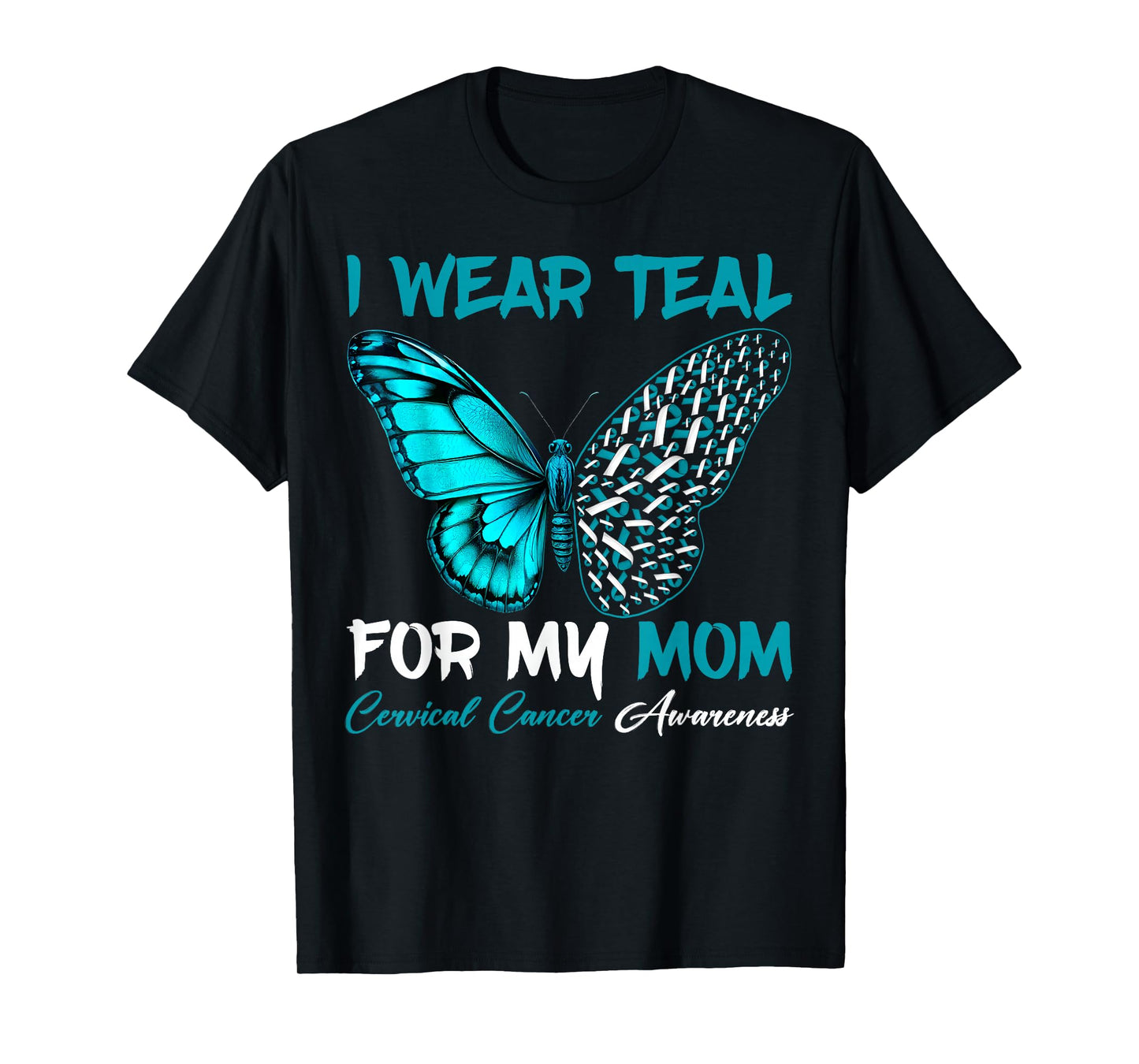 I Wear Teal For My Mom Cervical Cancer Awareness Support T-Shirt