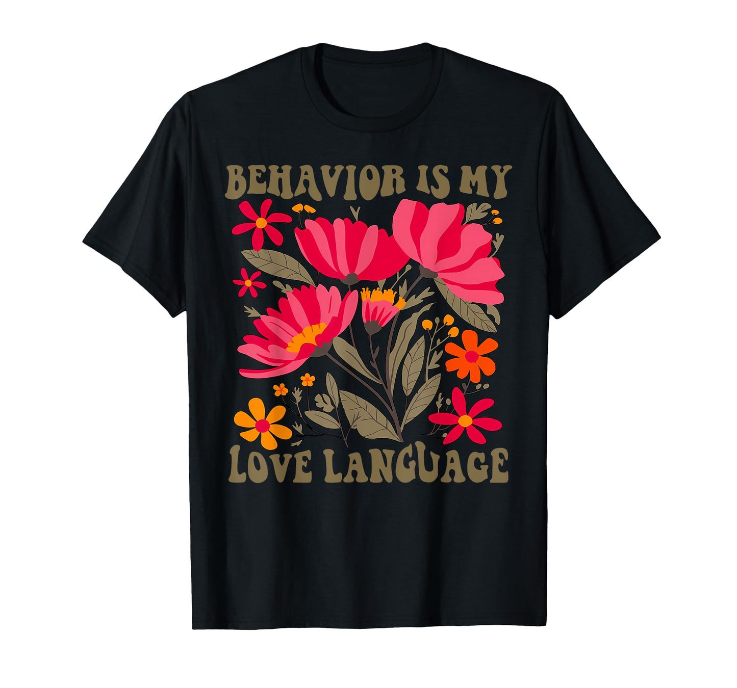 Flower Behavior Is My Love Language ABA Therapy SPED Teacher T-Shirt