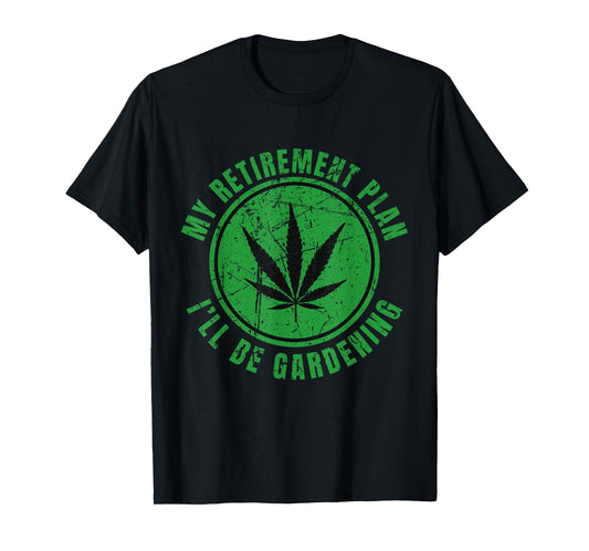 My Retirement Plan Cannabis Weed Marijuana Gardening 2024 T-Shirt