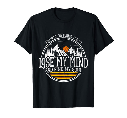 And Into The Forest I Go To Lose My Mind And Find My Soul T-Shirt