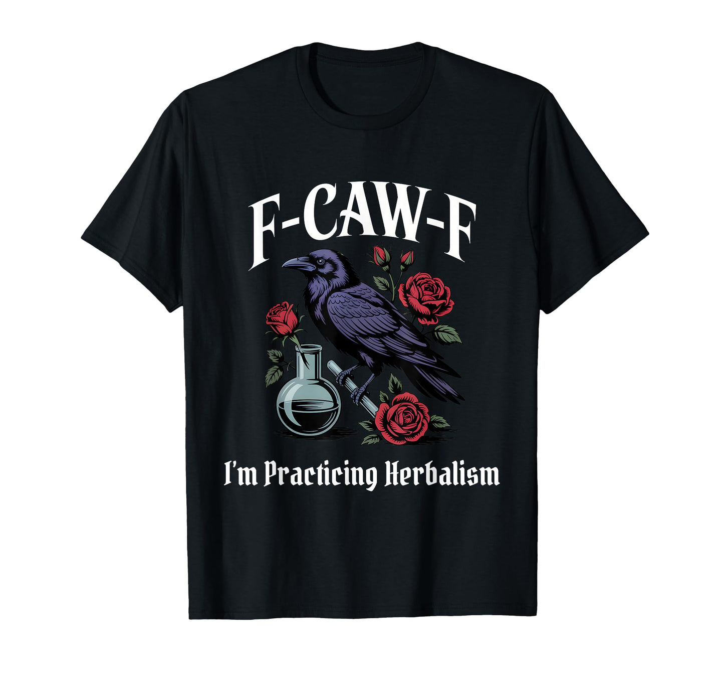 Funny F-Caw-F Herbalism Gothic T-Shirt