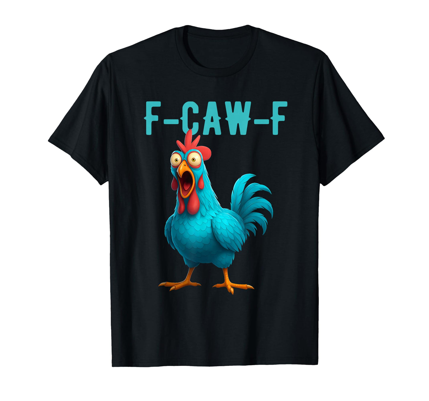 F-Caw-F Funny Chicken Humor Quote Rooster Meme T-Shirt