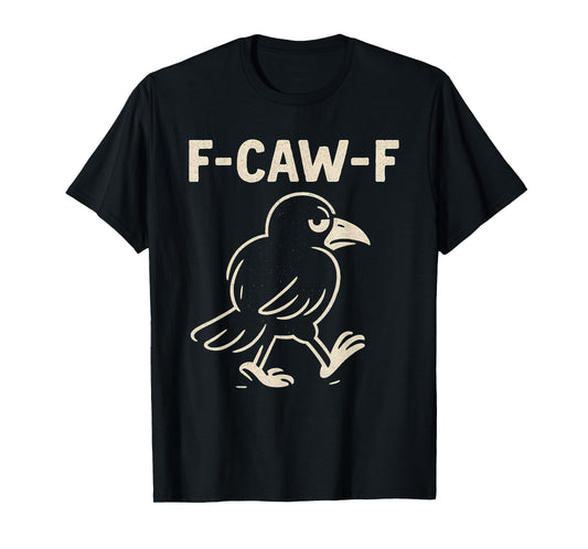Crow F-Caw-F Black Raven fcawf Bird Fawk Off Gothic Funny T-Shirt