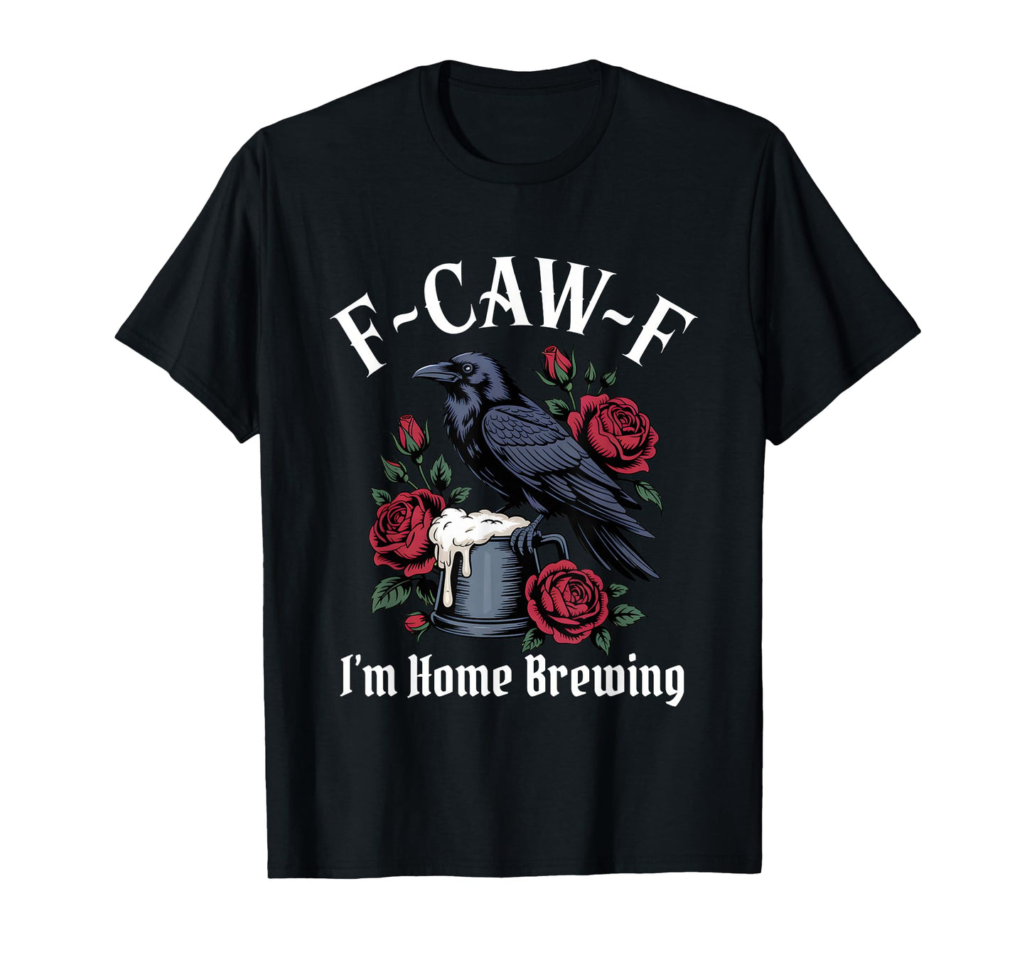 Funny F-Caw-F Home Brewing Gothic T-Shirt