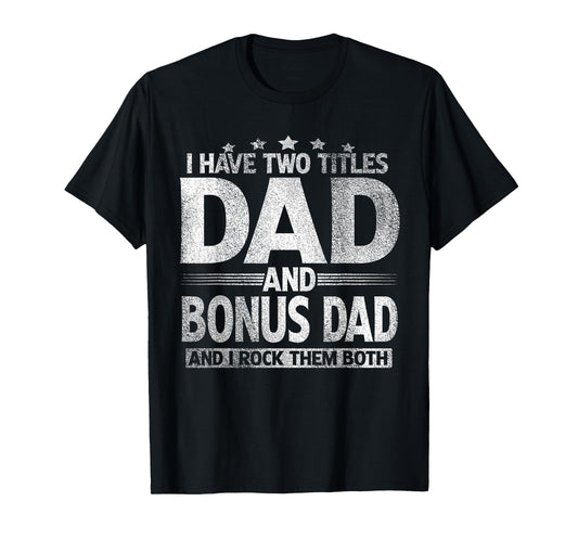 I Have Two Titles Dad And Bonus Dad Shirt Funny Father's Day T-Shirt