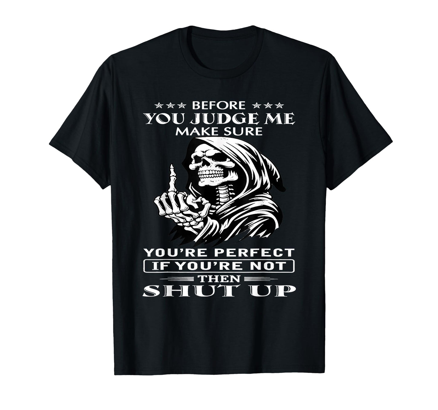 Before You Judge me Make Sure You're Perfect If You're not T-Shirt