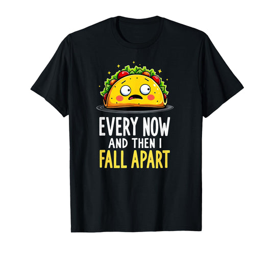 Cute Taco Every Now and Then I Fall Apart T-Shirt
