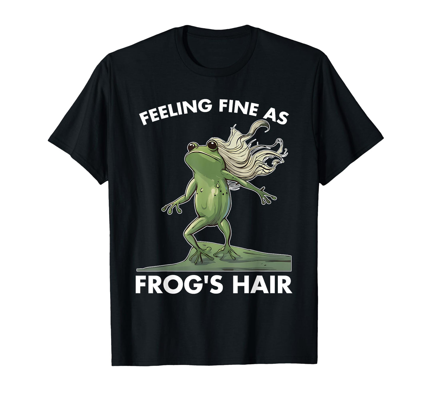 Feeling Fine As Frog's Hair Design T-Shirt