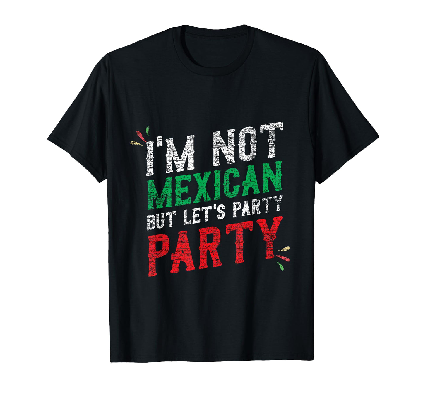 I'm Not Mexican But Let's Party Cinco De Mayo Shirt T-Shirt