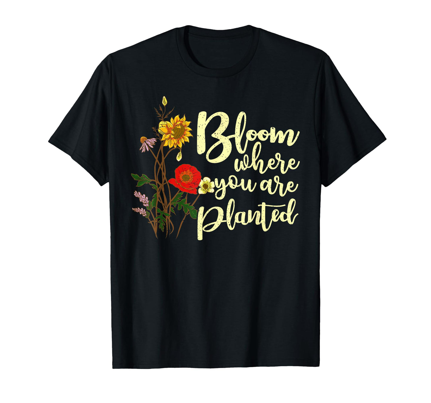 Bloom Where You Are Planted T-Shirt