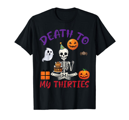 Death to My Thirties Funny Skeleton Halloween 30th Birthday T-Shirt