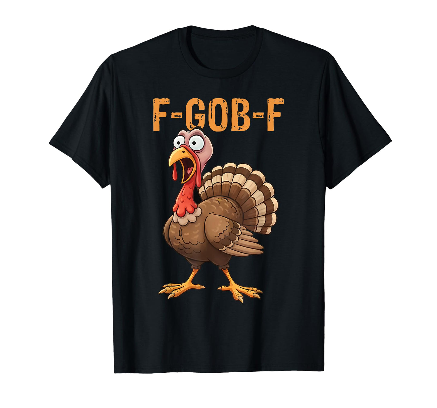 F-Gob-F Funny Turkey Thanksgiving Humor Quote Turkey Meme T-Shirt