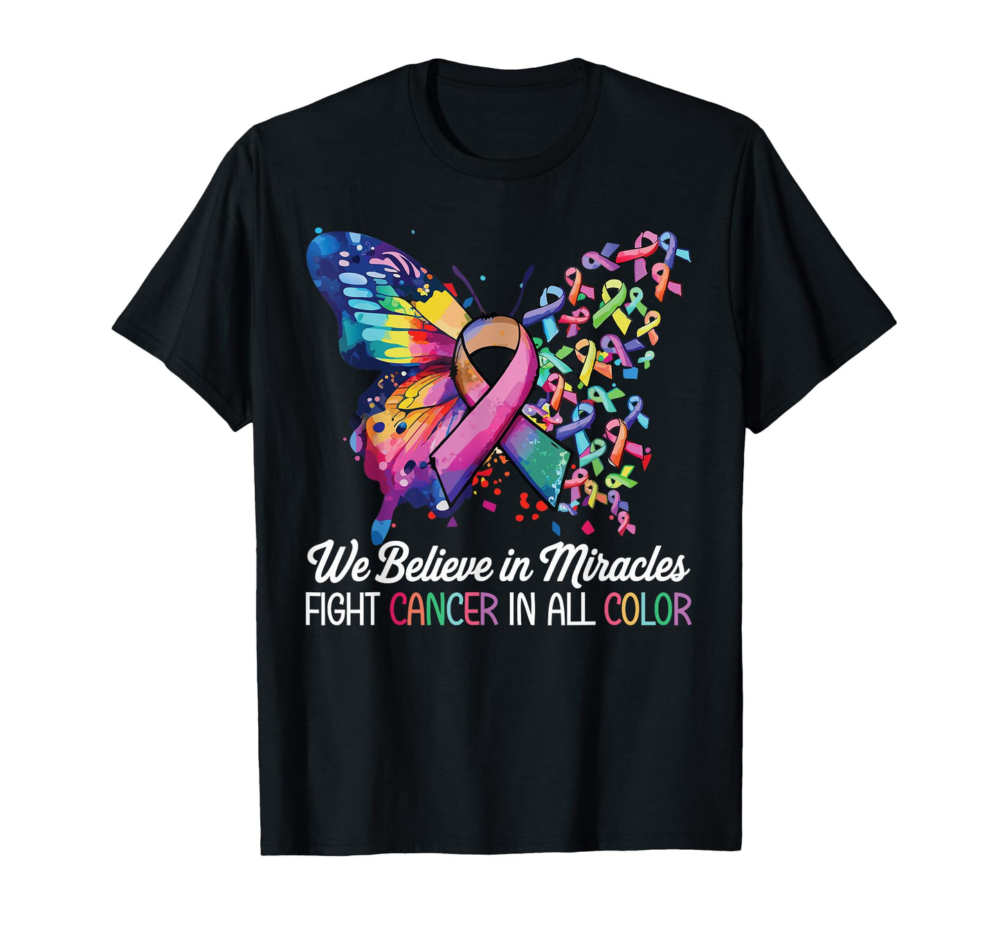We Believe in Miracles Fight In All Color Support The Cancer T-Shirt