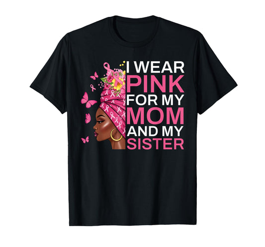 I Wear Pink for My Mom and Sister Breast Cancer Awareness T-Shirt