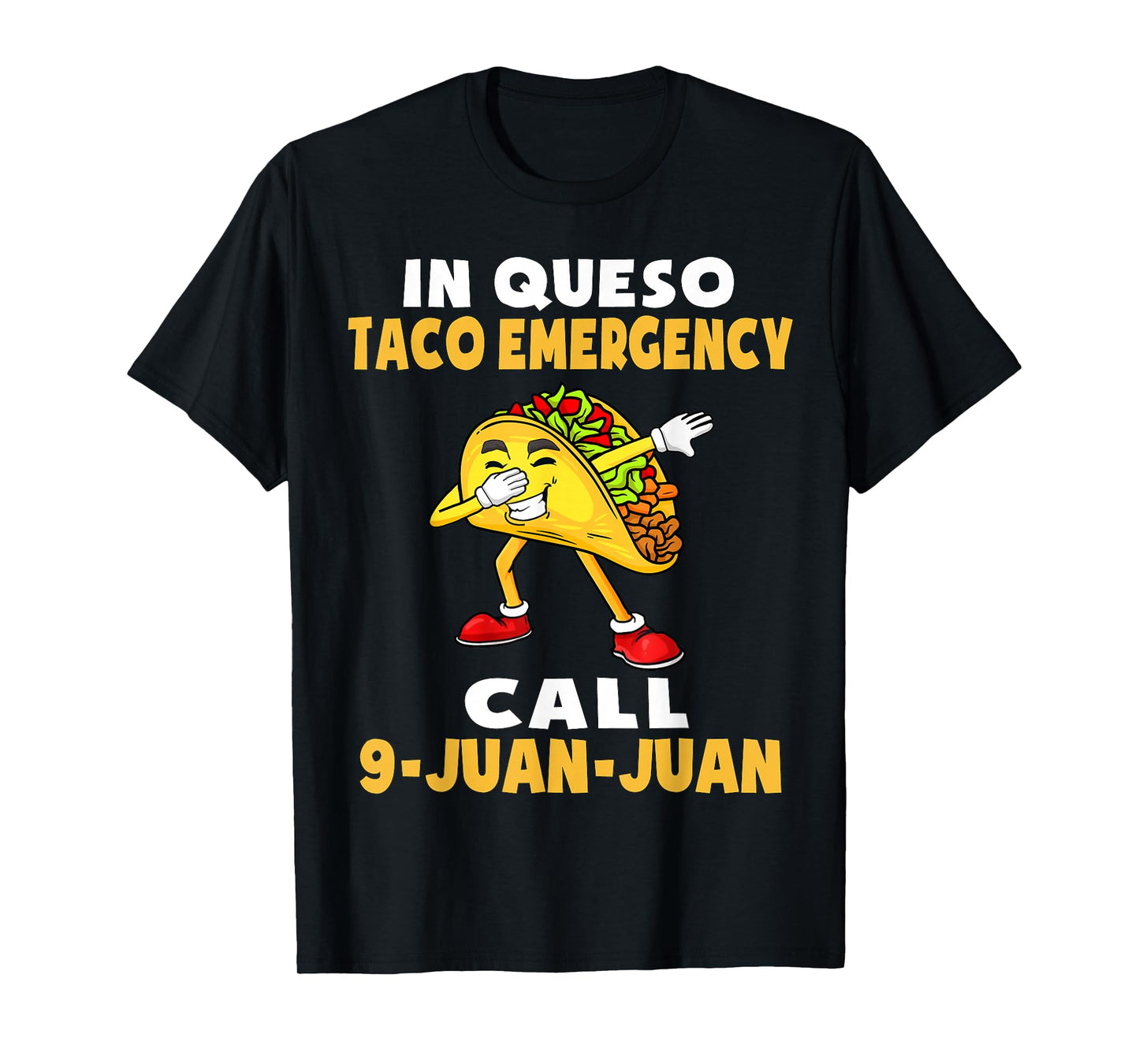 In Queso Emergency Cinco De Mayo Taco Call 9 Juan Mexican T-Shirt
