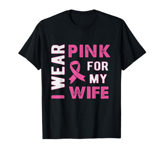 I Wear Pink for My Wife Breast Cancer Awareness T Shirt T-Shirt