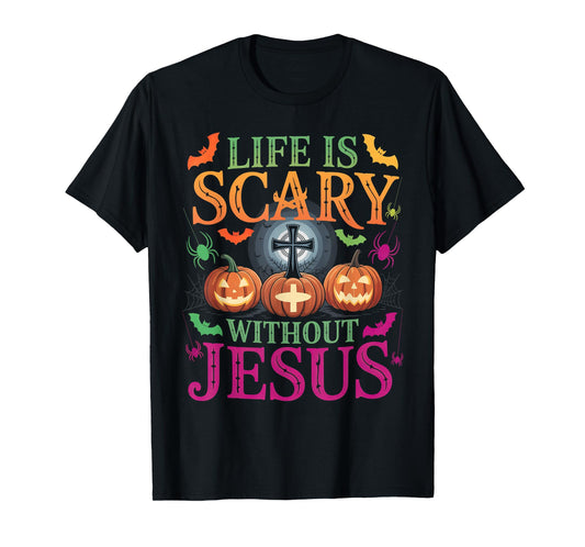 Life is Scary Without Jesus Christian Halloween T-Shirt