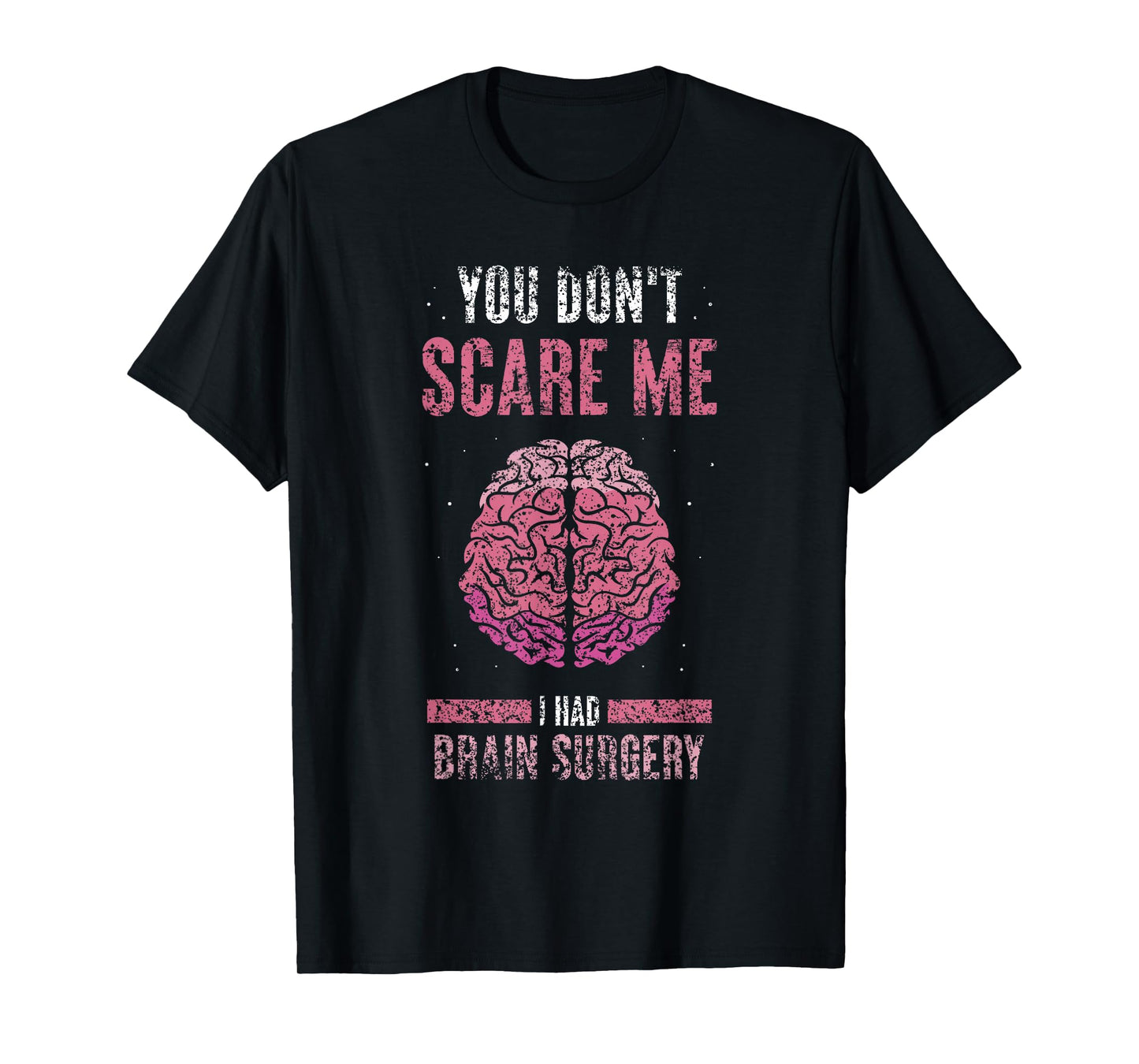 You Don't Scare Me I Had Brain Surgery Tumor Brain Surgery T-Shirt