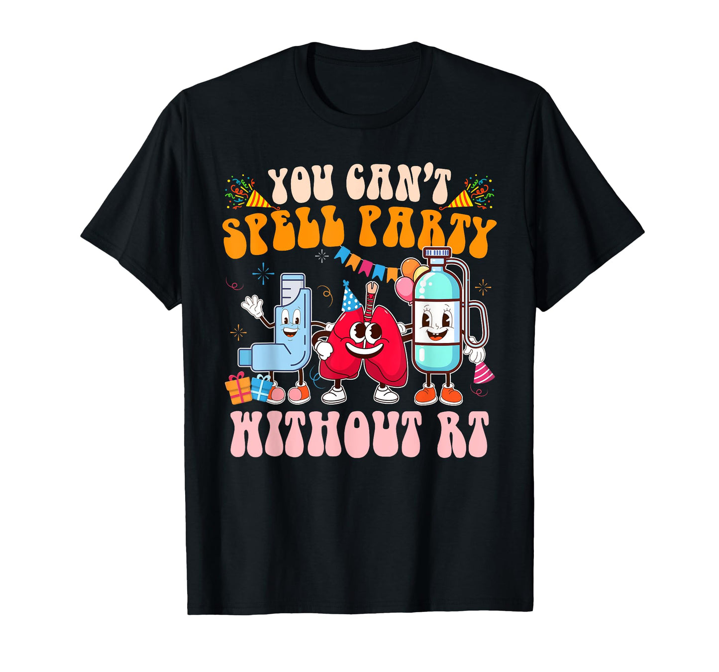 Respiratory Therapist RT You Can't Spell Party Without RT T-Shirt