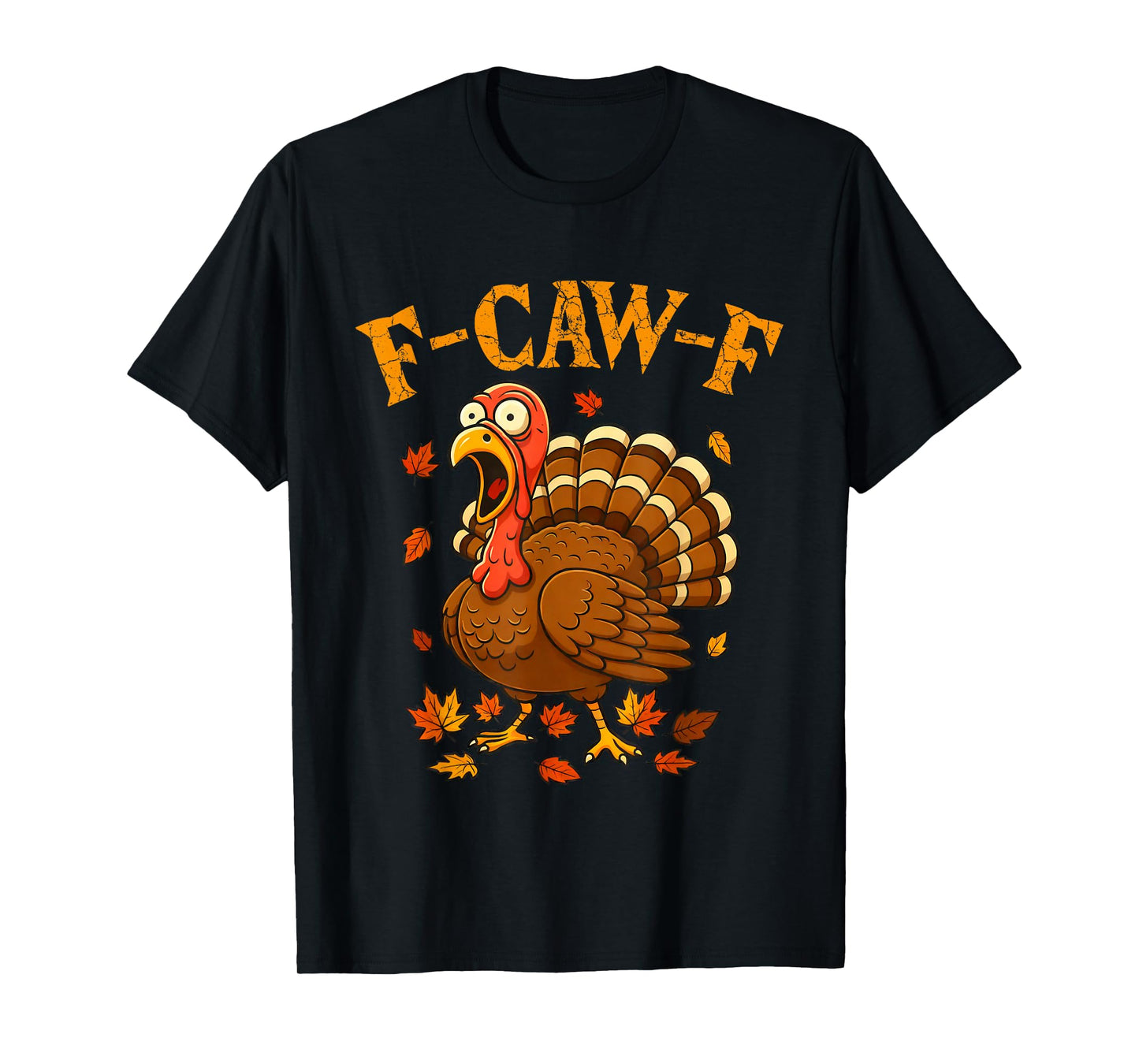 F-Caw-F Funny Turkey Humor F-Caw-F Quote Thanksgiving Meme T-Shirt